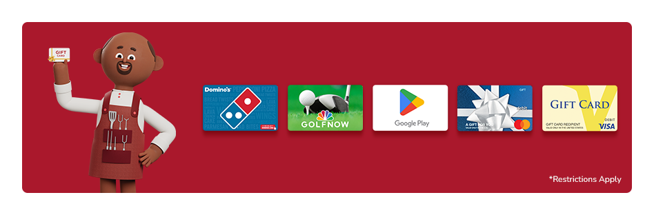 Shop gift cards like Domino’s, Google Play, and more.