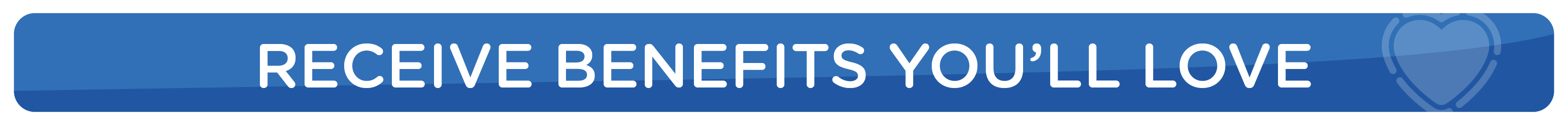 receive benefits you'll love receive benefits you'll love