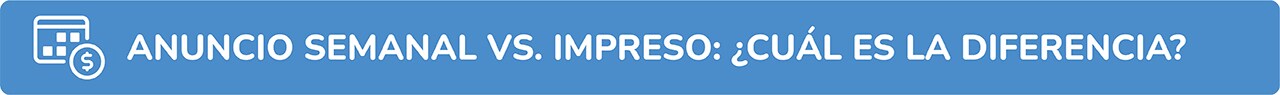 Anuncio semanal vs impreso ¿Cuál es la diferencia?