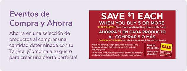 Eventos de Compra y Ahorra. Ahorra en una selección de productos al comprar una cantidad determinada con tu Tarjeta. Combina a tu gusto para crear una oferta perfecta.
