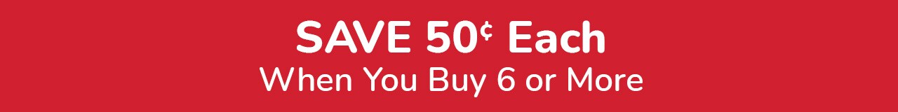 Buy 6, Save $.50 each Buy 6, Save $.50 each