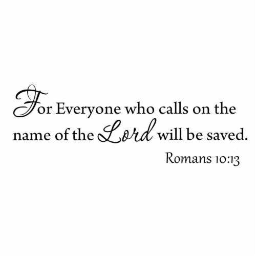 VWAQ For Everyone Who Calls On The Name Of The Lord Will Be Saved Romans 10:13 Wall Decal Perspective: back