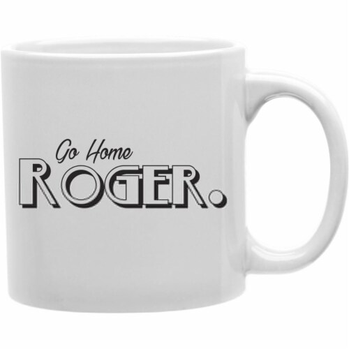 Imaginarium Goods Cmg11 Igc Roger Roger Go Home Roger Mug 1 Pick N Save