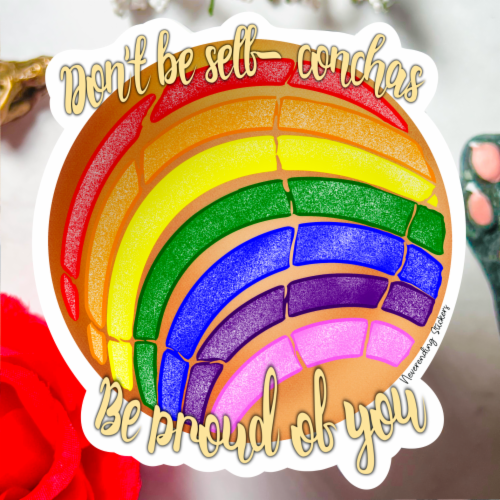 Rainbow Concha - Vinyl Sticker Or Magnet -  Dont Be Self Conchas, Be Proud Of You Pride month Perspective: front