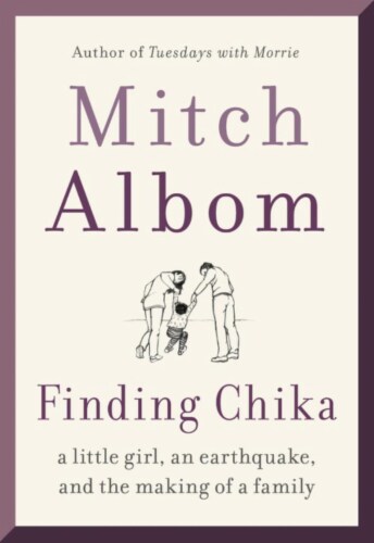 Finding Chika: A Little Girl an Earthquake and the Making of a Family by Mitch Albom Perspective: front