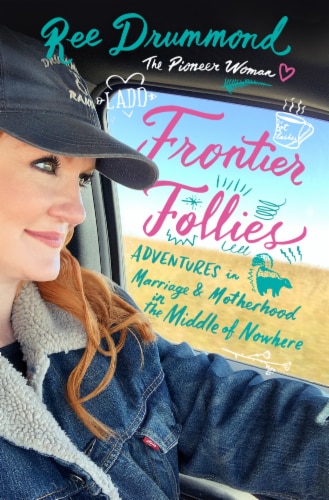 Frontier Follies Adventures in Marriage & Motherhood in the Middle of Nowhere by Ree Drummond Perspective: front
