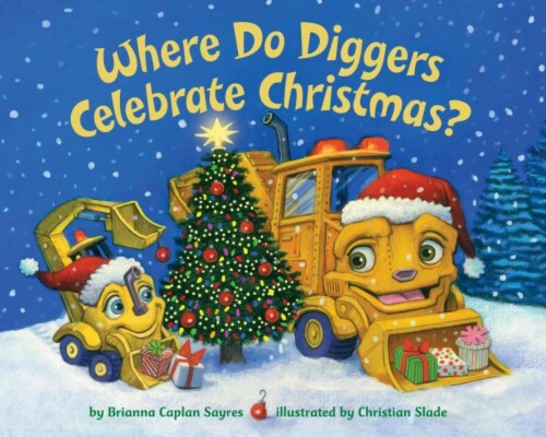 Where Do Diggers Celebrate Christmas by Brianna Caplan Sayres and Christian Slade Perspective: front
