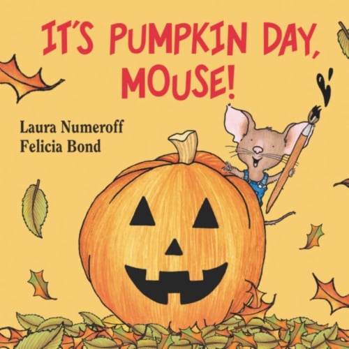 It's Pumpkin Day Mouse! by Laura Numeroff and Felicia Bond Perspective: front