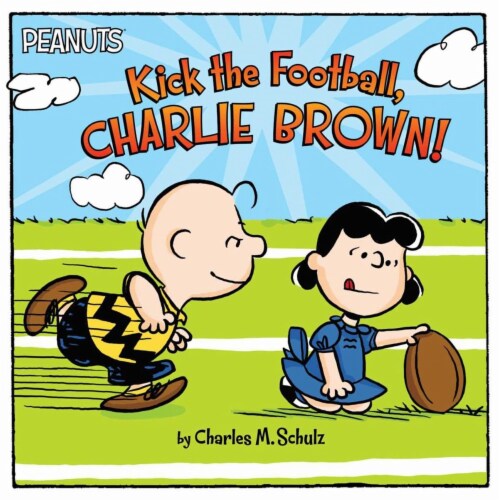 Peanuts Kick the Football Charlie Brown! by Charles M. Schulz Perspective: front