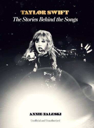 Taylor Swift The Stories Behind the Songs by Annie Zaleski Perspective: front