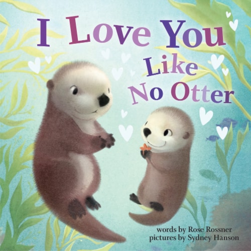 I Love You Like No Otter by Rose Rossner Perspective: front