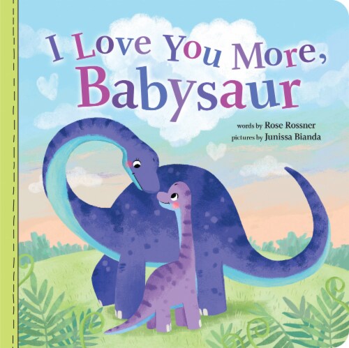 I Love You More Babysaur by Rose Rossner & Junissa Bianda Perspective: front