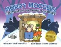 Morry Moose's Time-Traveling Outhouse Adventure! by Darin & Chad Carpenter Perspective: Main
