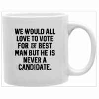 imaginarium goods MUG-KSA-BESTCANDIDATE We Would All Love to Vote for the Best Man but he is
