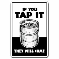 SignMission 8 x 12 in. If You Tap It They Will Come Decal - Keg Alcohol Beer Drinking Liquor