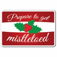 SignMission 8 x 12 in. Prepare to Get Mistletoed Decal - X-Mas Season Holiday Christmas Kiss