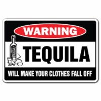 SignMission 8 x 12 in. Tequila Will Make Your Clothes Fall Off Warning Decal - Drinking