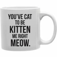 Imaginarium Goods CMG11-IGC-KITTENME Kittenme - You Ve Cat to Be Kitten Me Right Meow Mug
