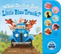 What Do You Say, Little Blue Truck? by Alice Schertle & Jill McElmurry