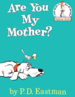 Are You My Mother? by P.D. Eastman