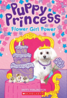 Puppy Princess: Flower Girl Power by Patty Furlington Perspective: Main
