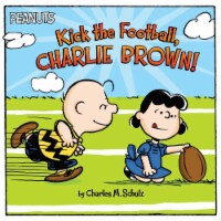 Peanuts Kick the Football Charlie Brown! by Charles M. Schulz Perspective: Main
