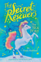 The Secret Rescuers: The Sea Pony by Paula Harrison Perspective: Main